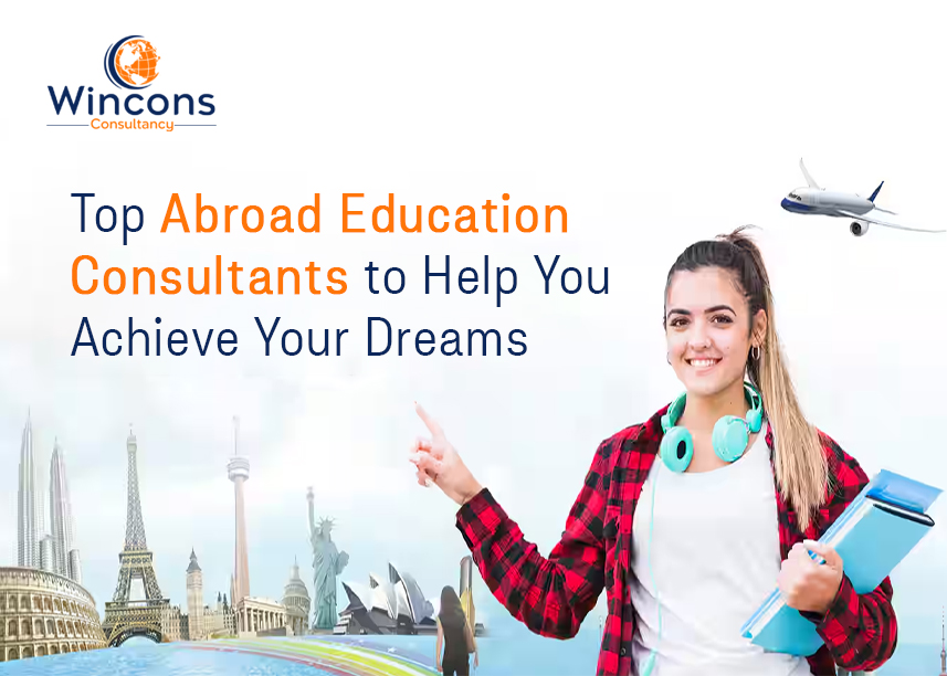 Top Abroad Education Consultants to Help You Achieve Your Dreams